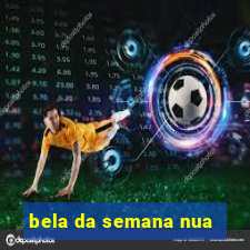 bela da semana nua